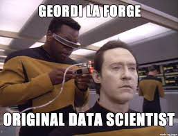 Meme of Geordi La Forge working on Data, captioned "Original Data Scientist"
